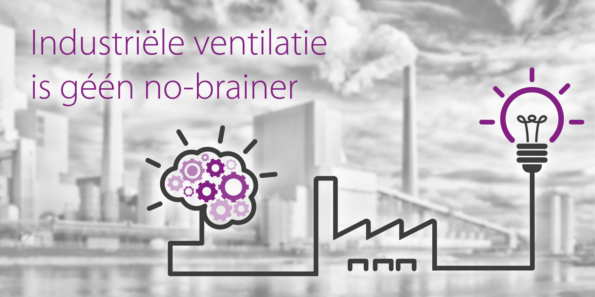 Industriële ventilatie geen no-brainer